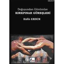 DOĞUŞUNDAN GÜNÜMÜZE KIRKPINAR GÜREŞLERİ - HALIS ERDEM