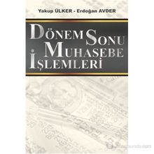 DÖNEM SONU MUHASEBE İŞLEMLERİ - YAKUP ÜLKER;ERDOĞAN AVDER