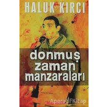 DONMUŞ ZAMAN MANZARALARI - HALUK KIRCI