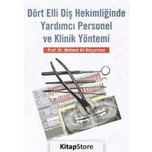 Dört Elli Diş Hekimliğinde Yardımcı Personel ve Klinik Yöntemi - Mehmet Ali Kılıçarslan