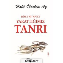 Dört Kitap ile Yarattığımız Tanrı - Halil İbrahim Ay