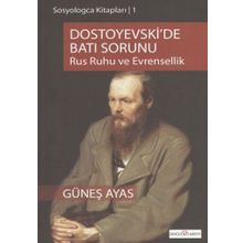 DOSTOYEVSKI'DE BATI SORUNU RUS RUHU VE EVRENSELLIK - GÜNEŞ AYAS