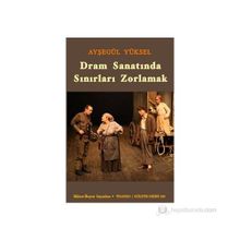 DRAM SANATINDA SINIRLARI ZORLAMAK - AYŞEGÜL YÜKSEL