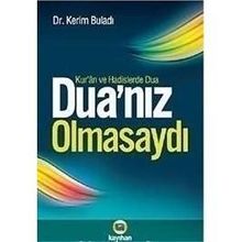 DUANIZ OLMASAYDI KUR'AN VE HADISLERDE DUA - KERIM BULADI