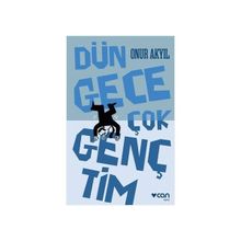 Dün Gece Çok Gençtim - Onur Akyil