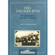 Dün Takvimde Biter - Bir Cumhuriyet Ailesinin Tarihçesi - Mualla Mezhepoğlu