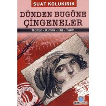 DÜNDEN BUGÜNE ÇİNGENELER KÜLTÜR - KIMLIK - DIL - TARIH - SUAT KOLUKIRIK