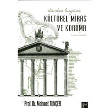 Dünden Bugüne Kültürel Miras ve Koruma - Mehmet Tunçer