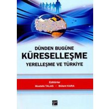Dünden Bugüne Küreselleşme Yerelleşme ve Türkiye - Mustafa Talas Bülent Kara