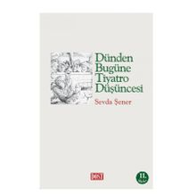 DÜNDEN BUGÜNE TIYATRO DÜŞÜNCESİ - SEVDA ŞENER