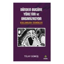 Dünden Bugüne Yönetim ve Organizasyon - Tülay Gümüş