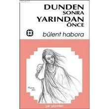 DÜNDEN SONRA YARINDAN ÖNCE - BÜLENT HABORA