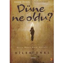 DÜNE NE OLDU - DILEK ÜNAL