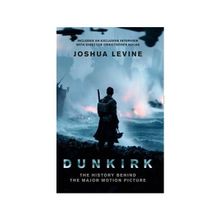 Dunkirk: The History Behind the Major Motion Picture - Joshua Levine