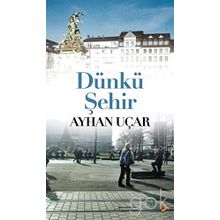 Dünkü Şehir - Ayhan Uçar