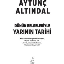 Dünün Belgeleriyle Yarının Tarihi - Aytunç Altındal