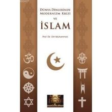 DÜNYA DINLERINDE MODERNIZM KRIZI VE İSLAM - DIN MUHAMMED