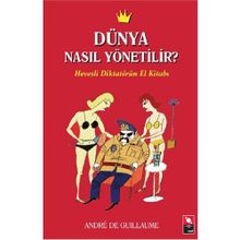 DÜNYA NASIL YÖNETİLİR? HEVESLI DİKTATÖRÜN EL KİTABI - ANDRE DE GUILLAUME