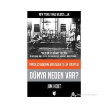 DÜNYA NEDEN VAR? VAROLUŞ ÜZERINE BIR DEDEKTIFLIK HIKAYESI - JIM HOLT