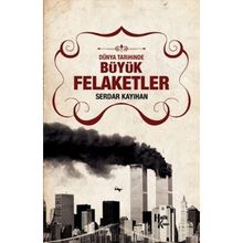 Dünya Tarihinde Büyük Felaketler - Serdar Kayıhan