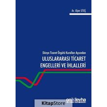 Dünya Ticaret Örgütü Kuralları Açısından Uluslararası Engelleri Ve Ihlalleri - Alper Utaş