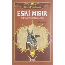 Dünya Uygarlıkları: Eski Mısır - Nil’in Ezoterik Ülkesi - Ali Narçın