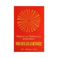 DÜNYA VE TÜRKİYEYİ GÖZLERKEN MESELELERIMIZ - METIN ERİŞ