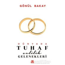 Dünyada Tuhaf Evlilik Gelenekleri - Gönül Bakay