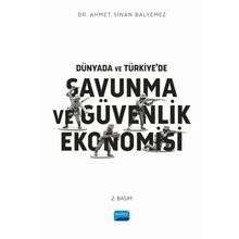 Dünyada ve Türkiyede Savunma ve Güvenlik Ekonomisi Ahmet Sinan Balyemez Nobel Akademik Yayıncılık