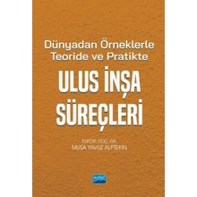 Dünya'dan Örneklerle Teoride ve Pratikte Ulus İnşa Süreçleri - Nobel Akademik Yayıncılık