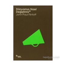 DÜNYAMIZI NASIL DEĞIŞTIRIRIZ - JOHN-PAUL FLINTOFF