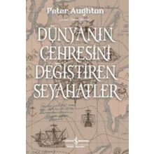 Dünyanın Çehresini Değiştiren Seyahatler - Peter Aughton