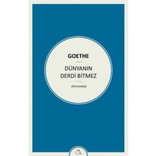 Dünyanın Derdi Bitmez Aforizmalar - Goethe