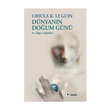 DÜNYANIN DOĞUM GÜNÜ VE DİĞER ÖYKÜLER - URSULA KROEBER LE GUIN (URSULA K. LEGUIN)
