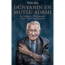 Dünyanın En Mutlu Adamı Bir Auschwitz Mahkumunun Umut Veren Yaşam Öyküsü - Eddie Jaku