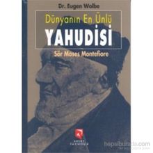 DÜNYANIN EN ÜNLÜ YAHUDISI SÖR MOSES MONTEFIORE BIR YAŞAMÖYKÜSÜ - EUGEN WOLBE