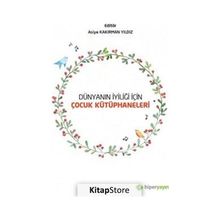 Dünyanın İyiliği İçin Çocuk Kütüphaneleri - Asiye Kakırman Yıldız - Hiperlink Yayınları