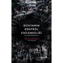 Dünyanın Kontrol Edilemezliği - Hartmut Rosa