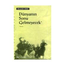 DÜNYANIN SONU GELMEYECEK - SELÇUK EREZ