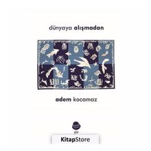 Dünyaya Alışmadan - Adem Kocamaz