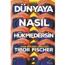 Dünyaya Nasıl Hükmedersin - Tibor Fischer
