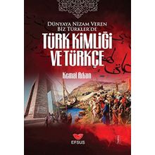 Dünyaya Nizam Veren Biz Türkler’de Türk Kimliği ve Türkçe - Kemal Arkun
