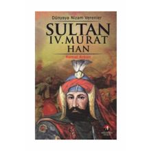 DÜNYAYA NIZAM VERENLER SULTAN IV. MURAT HAN 17.OSMANLI PADİŞAHI 82.İSLAM HALIFESI - KEMAL ARKUN