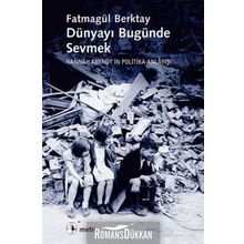 DÜNYAYI BUGÜNDE SEVMEK HANNAH ARENDTIN POLITIKA ANLAYIŞI - FATMAGÜL BERKTAY