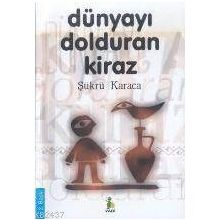 DÜNYAYI DOLDURAN KIRAZ (2.BASKI) - ŞÜKRÜ KARACA
