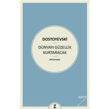 Dünyayı Güzellik Kurtaracak - Fyodor Mihailoviç Dostoyevski