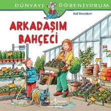 Dünyayı Öğreniyorum - Arkadaşım Bahçeci - Ralf Butschkow - İş Bankası Yayınları