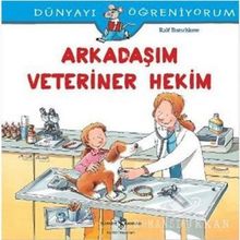 Dünyayı Öğreniyorum - Arkadaşım Veteriner Hekim - Ralf Butschkow - İş Bankası Yayınları