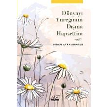 Dünyayı Yüreğimin Dışına Hapsettim - Burcu Ayan Sonkur
