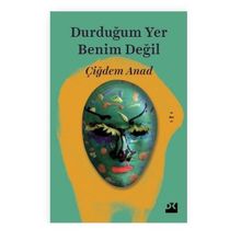 Durduğumuz Yer Benim Değil - Çiğdem Anad